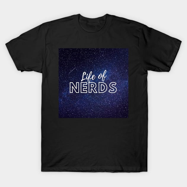 Life of Nerds Store T-Shirt by Life of Nerds Store